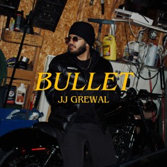 BULLET - JJ GREWAL
