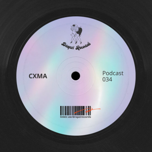 Dropzi Records Podcast 034 W/ CXMA