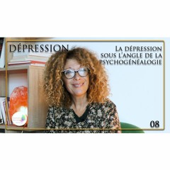 08 Dépression - La dépression sous l'angle de la psychogénéalogie