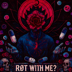 ROT WITH ME?