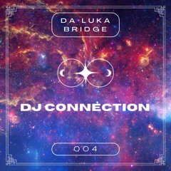 DJ Connection 004 - Da Luka & Bridge