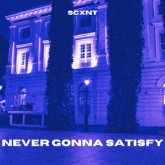 NEVER GONNA SATISFY