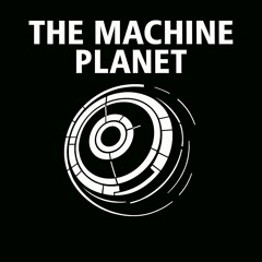 The Machine Planet