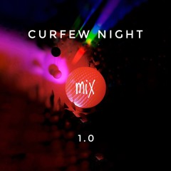 CURFEW NIGHT 1.0 / mix