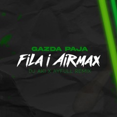 Gazda Paja - Fila & Airmax [DJ AKI x AyFull Remix] [Buy=Free Download]