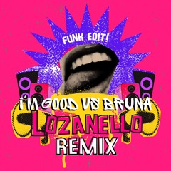 I'm Good Vs Bruna - LOZANELLO (Remix)