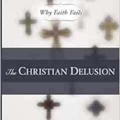 FREE EBOOK 💛 The Christian Delusion: Why Faith Fails by John W. Loftus,Dan Barker KI