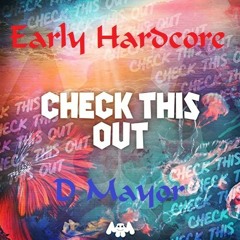 "Check this Out" pure early hardcore mixed by D Mayor