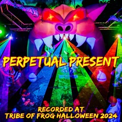 Perpetual Present - Recorded at TRiBE of FRoG Halloween 2024