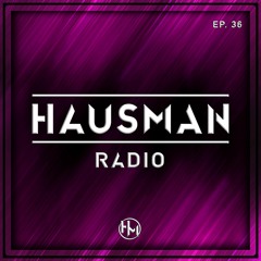 Hausman Radio Ep. 36