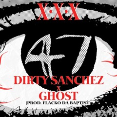 XXX - Dirty Sanchez x Ghost (prod. Flacko Da Baptist)
