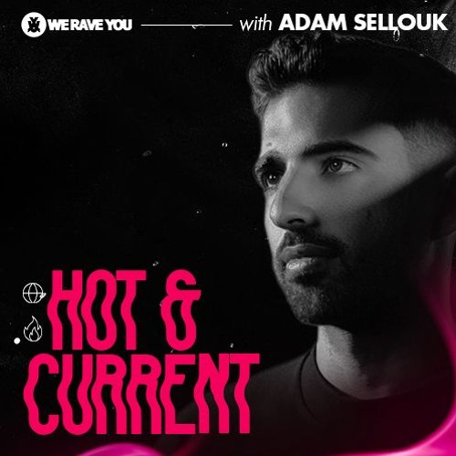 Hot & Current with Adam Sellouk