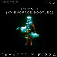 Swing It (Kwengface Bootleg) - TAYSTEE X KIZZA