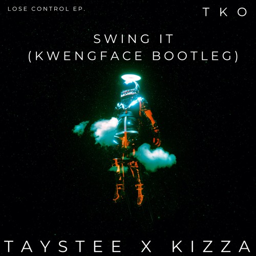 Swing It (Kwengface Bootleg) - TAYSTEE X KIZZA