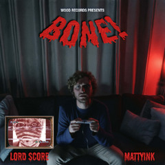 MattyInk & LORD SCORE - BONE!