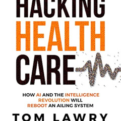 [View] EPUB 💚 Hacking Healthcare: How AI and the Intelligence Revolution Will Reboot