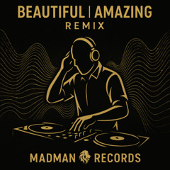 Beautiful and Amazing (DJ Madman Remix)