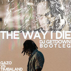 Timbaland vs Gazo - The Way I Die (Dj Getdown Bootleg)