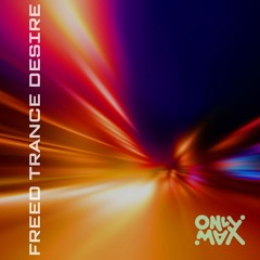 OnlyMax - Freed, Trance, Desire [FREEDOWNLOAD]