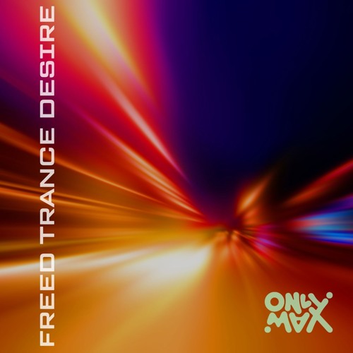 OnlyMax - Freed, Trance, Desire [FREEDOWNLOAD]