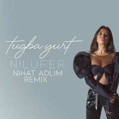 Tuğba Yurt - Nilüfer (Nihat Adlim Remix) Müslüm Gürses
