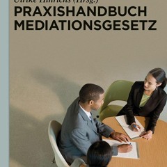 [PDF READ ONLINE] Praxishandbuch Mediationsgesetz (De Gruyter Praxishandbuch) (German Edition)