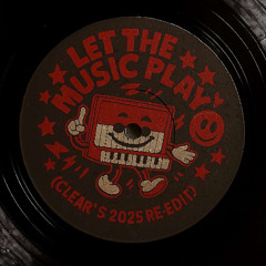 Let The Music Play (CLEAR's 2025 Re-Edit)