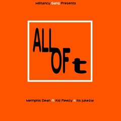 All Of it (Memphis Dean × kid fleezy × Juke)