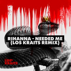 Rihanna - Needed Me (Los Kraits Remix)**BUY = FREE**