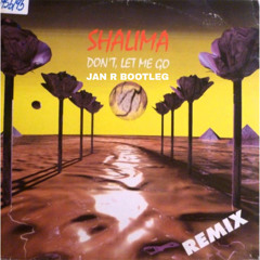 Shalima - Don't Let Me Go (Jan R Bootleg)