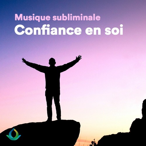 Musique Subliminale Pour La CONFIANCE EN SOI 🎧