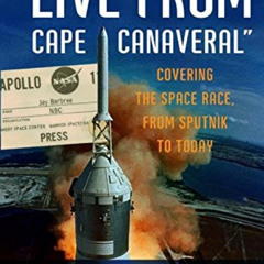 VIEW KINDLE 💓 "Live from Cape Canaveral": Covering the Space Race, from Sputnik to T