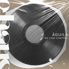 Águila - We Lose Control (Extended) PREVIEW