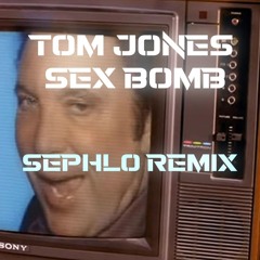 Tom Jones - Sex Bomb (Sephlo Remix)