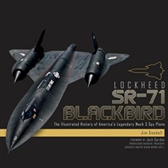 VIEW [EPUB KINDLE PDF EBOOK] Lockheed SR-71 Blackbird: The Illustrated History of Ame