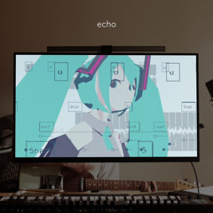 higma - echo feat. 初音ミク