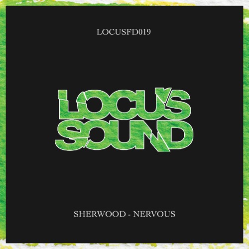 LOCUSFD019: Sherwood - Nervous [FREE DOWNLOAD]