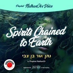 Podcasts From Heaven | 'Prophet NathanOr's Voice' - Spirits Chained To Earth {S5 E4}