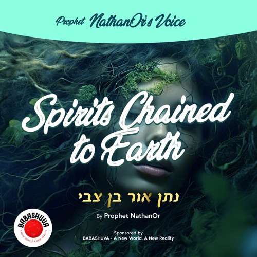 Podcasts From Heaven | 'Prophet NathanOr's Voice' - Spirits Chained To Earth {S5 E4}