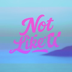 Not Like U