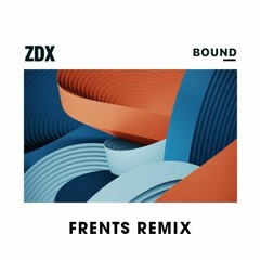 ZDX - Bound (Frents Remix) FREE DOWNLOAD