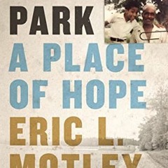 VIEW KINDLE 📝 Madison Park: A Place of Hope by  Eric L. Motley &  Walter Isaacson [K