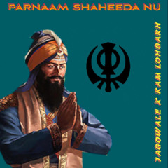 Parnaam Shaheeda Nu (feat. Jagowale) - Kam Lohgarh