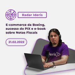 E-commerce da Boeing, sucesso do PIX e e-book sobre Notas Fiscais | Radar Ideris