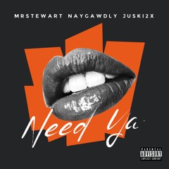 Need Ya (w/ NayGawdly & Juski2x)