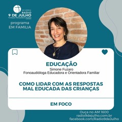 EM FAMILIA - EDUCACAO - Como lidar com as respostas mal educada das crianças - 12.04.24