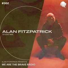We Are The Brave Radio 302 - Alan Fitzpatrick (Studio Mix)