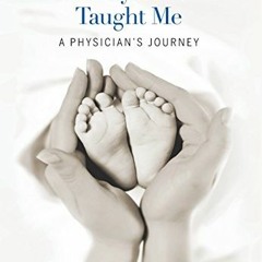 FREE PDF 💛 What My Patients Taught Me- A Physician's Journey by  Lakshmi Gavini &  E