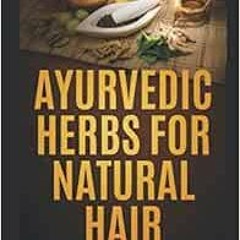 [Download] EBOOK 📤 Ayurvedic Herbs For Natural Hair by Argena Hall PDF EBOOK EPUB KI