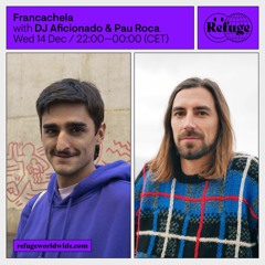 Refuge Worldwide - Francachela w/ Pau Roca - Dec 14 2022